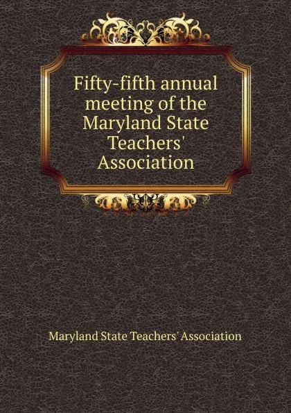 Обложка книги Fifty-fifth annual meeting of the Maryland State Teachers. Association, Norman W. Cameron, Hugh W. Caldwell