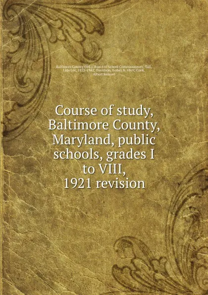 Обложка книги Course of study, Baltimore County, Maryland, public schools, grades I to VIII, 1921 revision, Md. Board of School Commissioners Tall