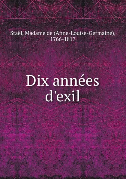 Обложка книги Dix annees d.exil, Anne-Louise-Germaine Staël