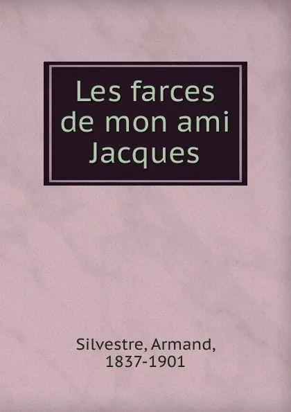 Обложка книги Les farces de mon ami Jacques, Armand Silvestre