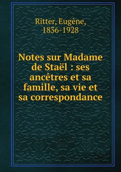 Обложка книги Notes sur Madame de Stael, Eugène Ritter