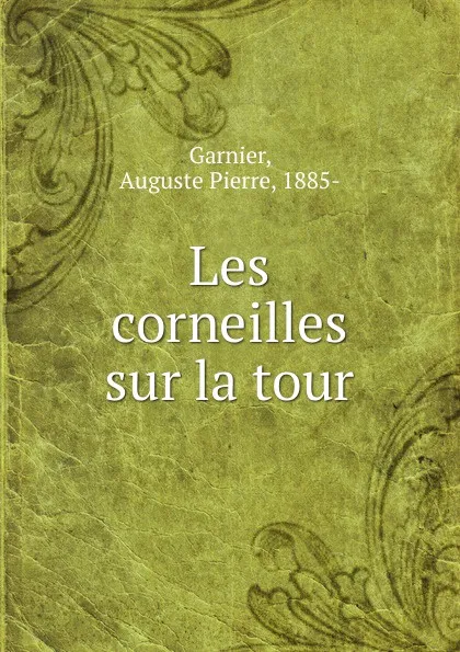 Обложка книги Les corneilles sur la tour, Auguste Pierre Garnier