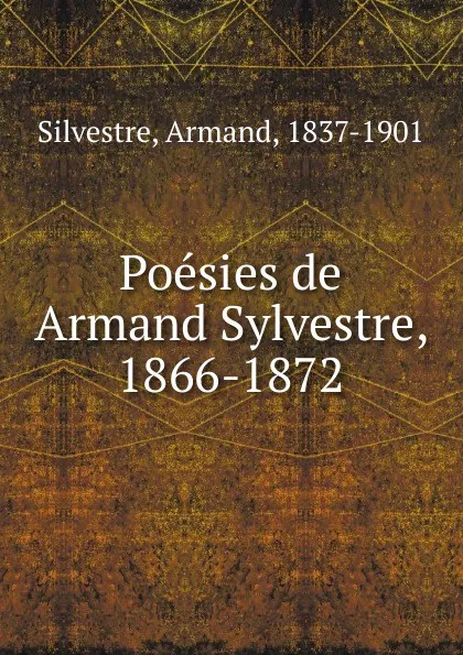 Обложка книги Poesies de Armand Sylvestre, 1866-1872, Armand Silvestre