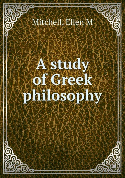 Обложка книги A study of Greek philosophy, Ellen M. Mitchell