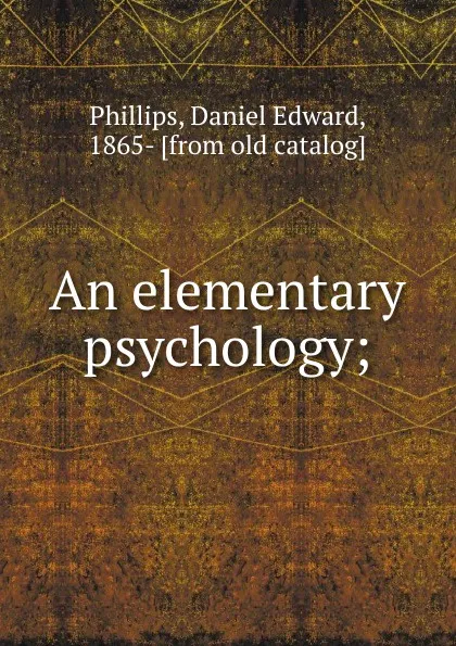 Обложка книги An elementary psychology, Daniel Edward Phillips