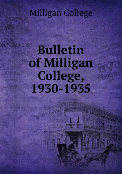 Обложка книги Bulletin of Milligan College, 1930-1935, Milligan College