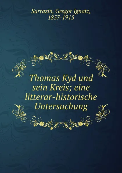 Обложка книги Thomas Kyd und sein Kreis, Gregor Ignatz Sarrazin