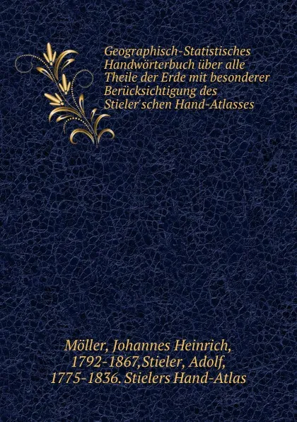 Обложка книги Geographisch-Statistisches Handworterbuch uber alle Theile der Erde. Band 2. Abtheilung 1, Johannes Heinrich Möller