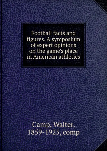 Обложка книги Football facts and figures, Walter Camp