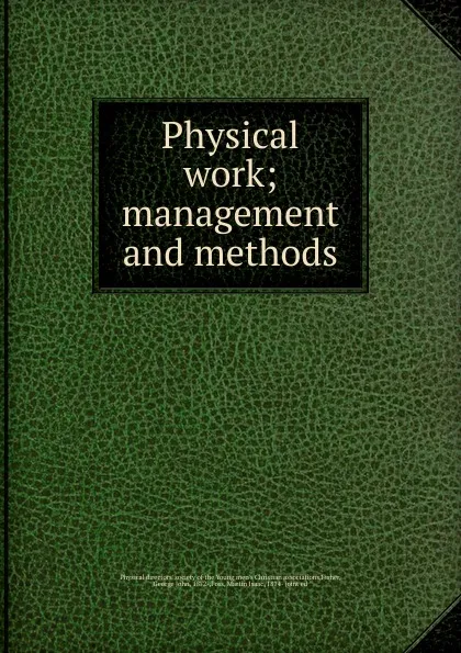 Обложка книги Physical work. Management and methods, George J. Fisher, Martin I. Foss