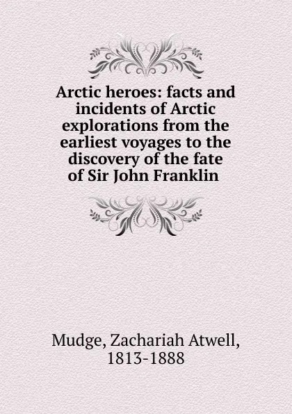 Обложка книги Arctic heroes, Zachariah Atwell Mudge