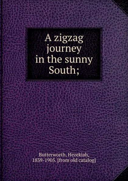 Обложка книги A zigzag journey in the sunny South, Hezekiah Butterworth