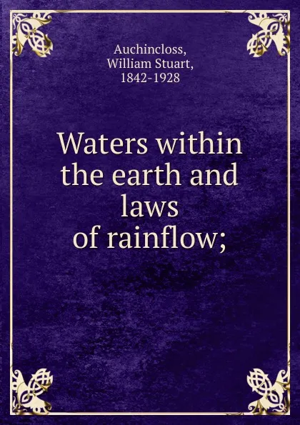 Обложка книги Waters within the earth and laws of rainflow, William Stuart Auchincloss