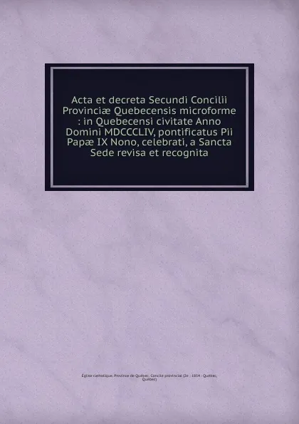 Обложка книги Acta et decreta Secundi Concilii Provinciae Quebecensis microforme, Église catholique. Province de Québec