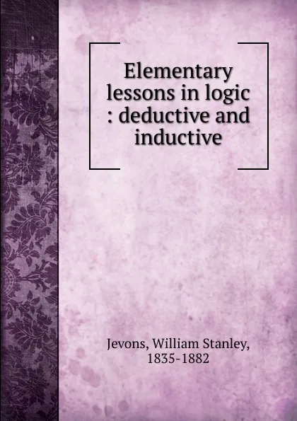 Обложка книги Elementary lessons in logic, William Stanley Jevons
