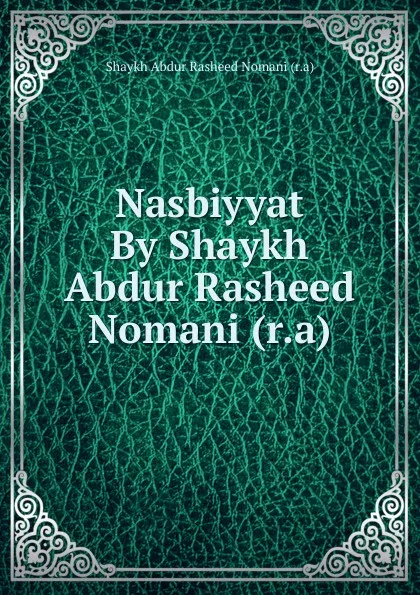 Обложка книги Nasbiyyat By Shaykh Abdur Rasheed Nomani (r.a), Shaykh Abdur Rasheed Nomani