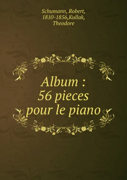 Обложка книги Album. 56 pieces pour le piano, Robert Schumann