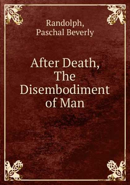 Обложка книги After Death, The Disembodiment of Man, P.B. Randolph