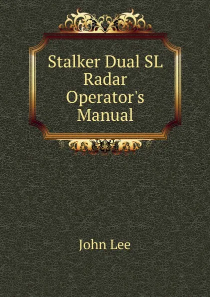 Обложка книги Stalker Dual SL Radar Operator.s Manual, John Lee