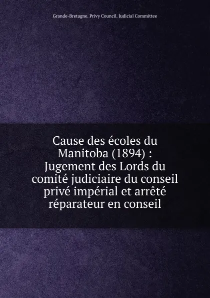 Обложка книги Jugement des Lords du comite judiciaire du conseil prive imperial et arrete reparateur en conseil, Grande-Bretagne. Privy Council. Judicial Committee