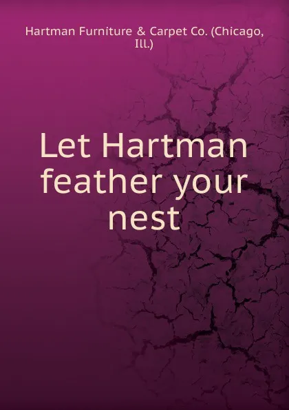 Обложка книги Let Hartman feather your nest., Chicago