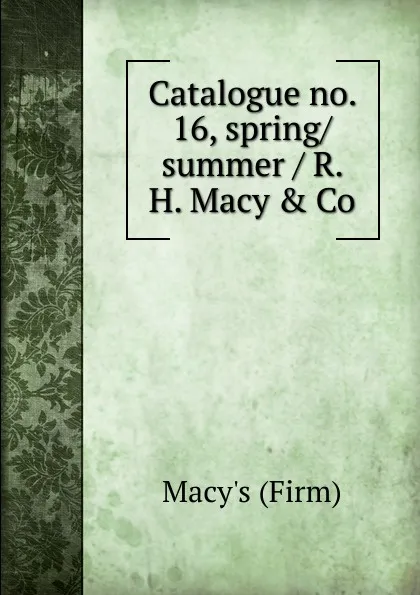 Обложка книги Catalogue no. 16, spring, Macy's