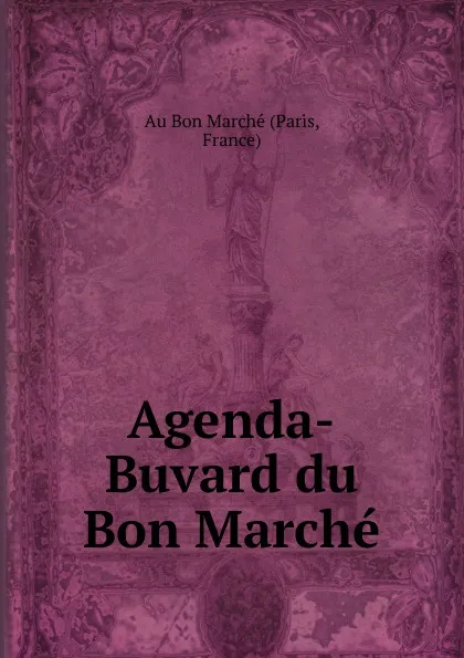 Обложка книги Agenda-Buvard du Bon Marche., Paris