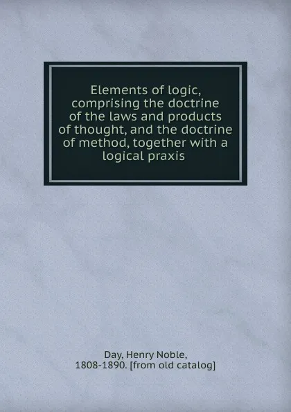 Обложка книги Elements of logic, Henry Noble Day