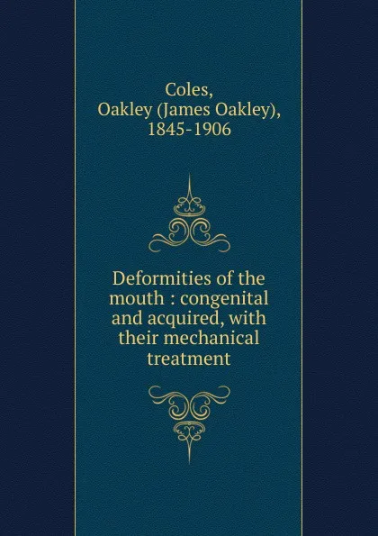 Обложка книги Deformities of the mouth, James Oakley Coles