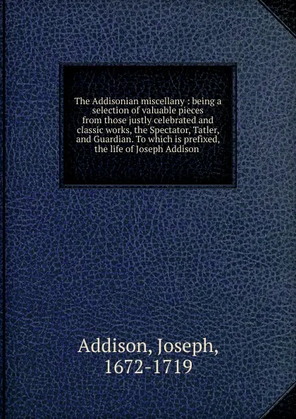 Обложка книги The Addisonian miscellany, Джозеф Аддисон