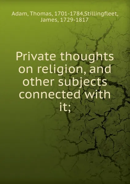 Обложка книги Private thoughts on religion, Thomas Adam