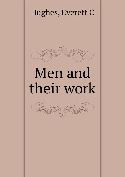 Обложка книги Men and their work, Everett C. Hughes