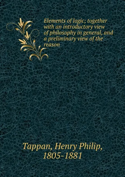 Обложка книги Elements of logic, Henry Philip Tappan