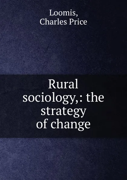 Обложка книги Rural sociology, Charles Price Loomis