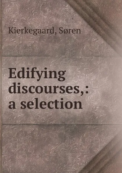 Обложка книги Edifying discourses, Soren Kierkegaard