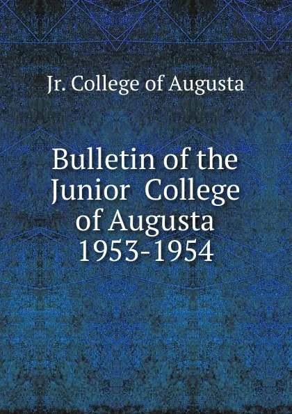 Обложка книги Bulletin of the Junior  College of Augusta 1953-1954, Jr. College of Augusta