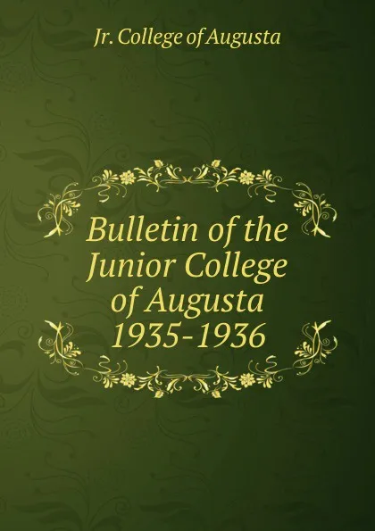 Обложка книги Bulletin of the Junior College of Augusta 1935-1936, Jr. College of Augusta