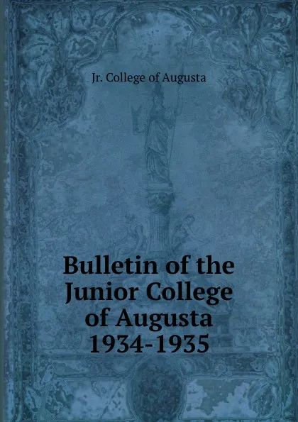 Обложка книги Bulletin of the Junior College of Augusta 1934-1935, Jr. College of Augusta