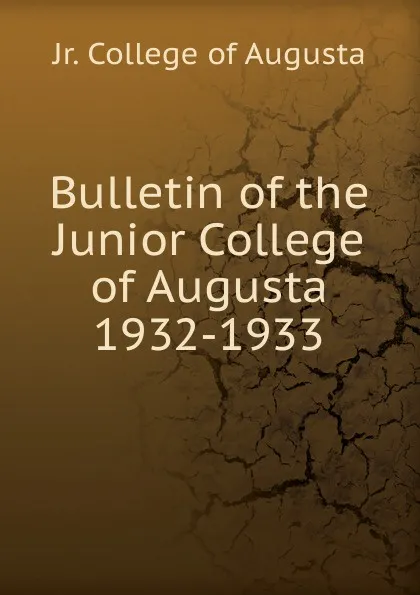 Обложка книги Bulletin of the Junior College of Augusta 1932-1933, Jr. College of Augusta