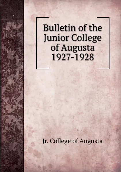 Обложка книги Bulletin of the Junior College of Augusta 1927-1928, Jr. College of Augusta