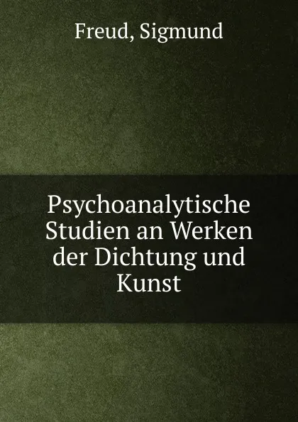 Обложка книги Psychoanalytische Studien an Werken der Dichtung und Kunst, Sigmund Freud