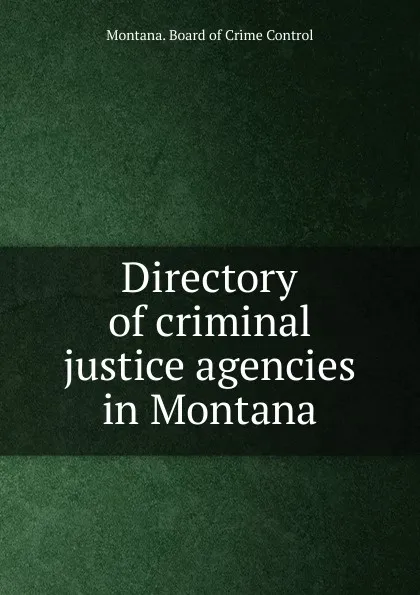 Обложка книги Directory of criminal justice agencies in Montana, Montana. Board of Crime Control