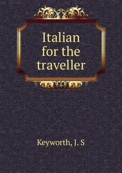 Обложка книги Italian for the traveller, J.S. Keyworth