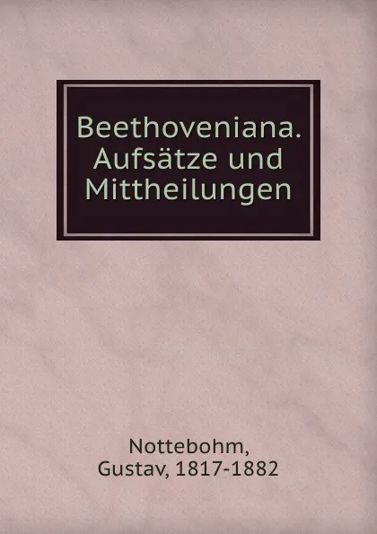 Обложка книги Beethoveniana, Gustav Nottebohm