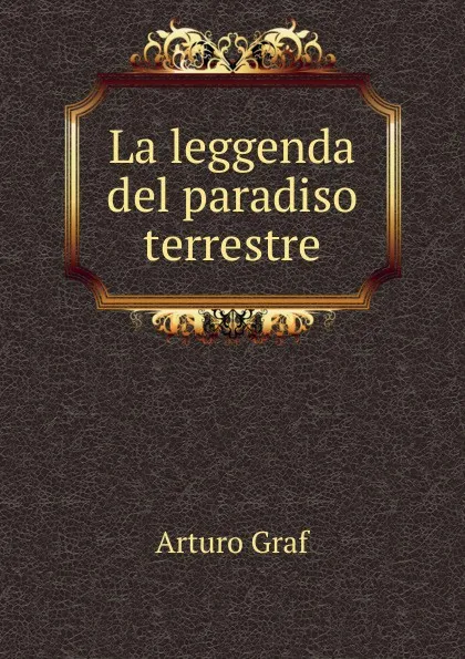 Обложка книги La leggenda del paradiso terrestre, Arturo Graf