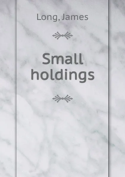 Обложка книги Small holdings, James Long