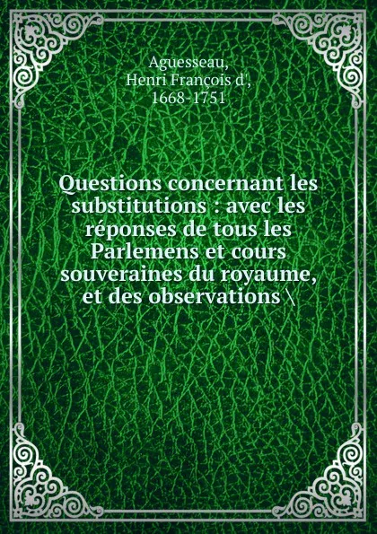 Обложка книги Questions concernant les substitutions, Henri François d'Aguesseau