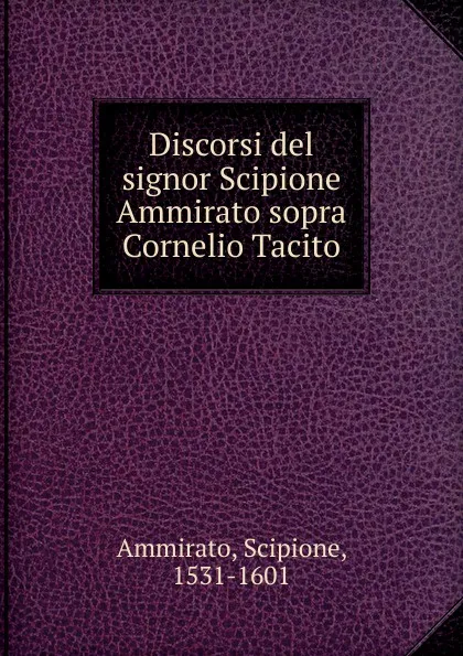 Обложка книги Discorsi del signor, Scipione Ammirato