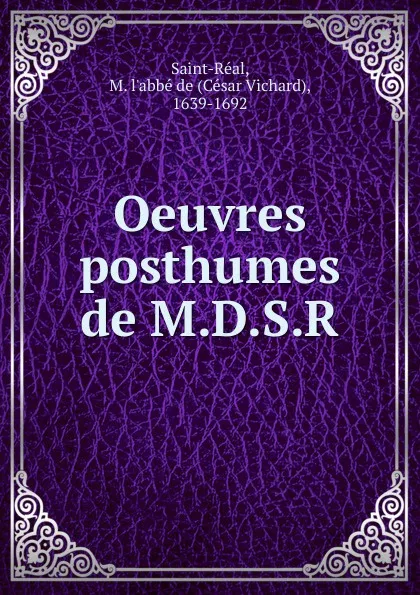 Обложка книги Oeuvres posthumes de M.D.S.R, César Vichard Saint-Réal