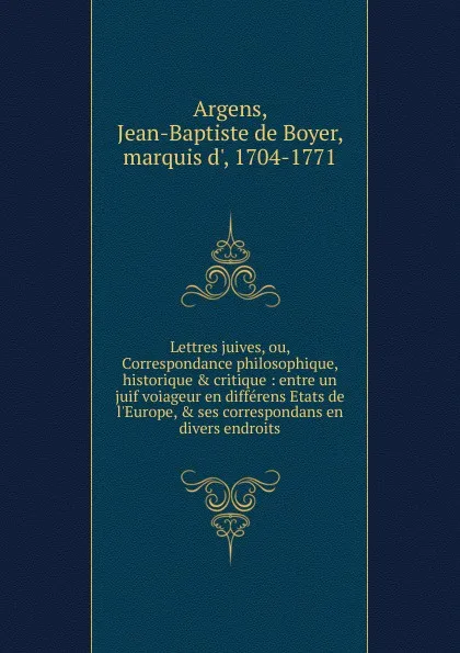 Обложка книги Lettres juives, ou, Correspondance philosophique, historique . critique, Jean-Baptiste de Boyer Argens